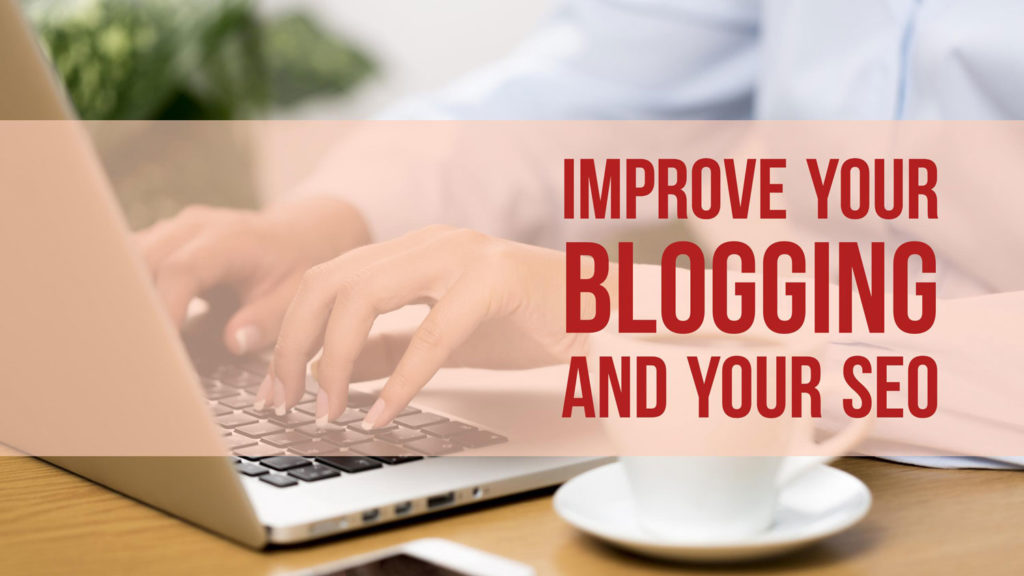 Improve Your Blogging and Your SEO