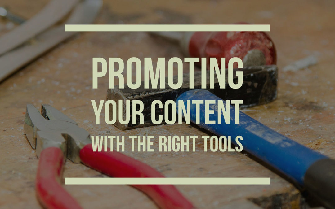Promoting Your Content With The Right Tools