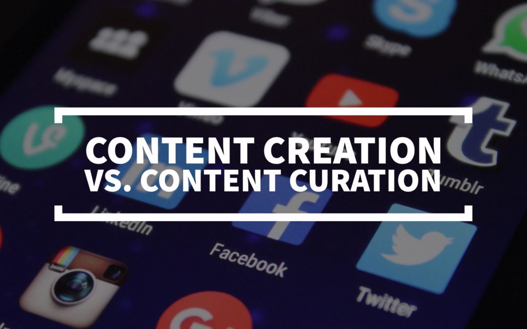 Content Creation vs. Content Curation: What’s The Difference and Which Should You Be Doing?
